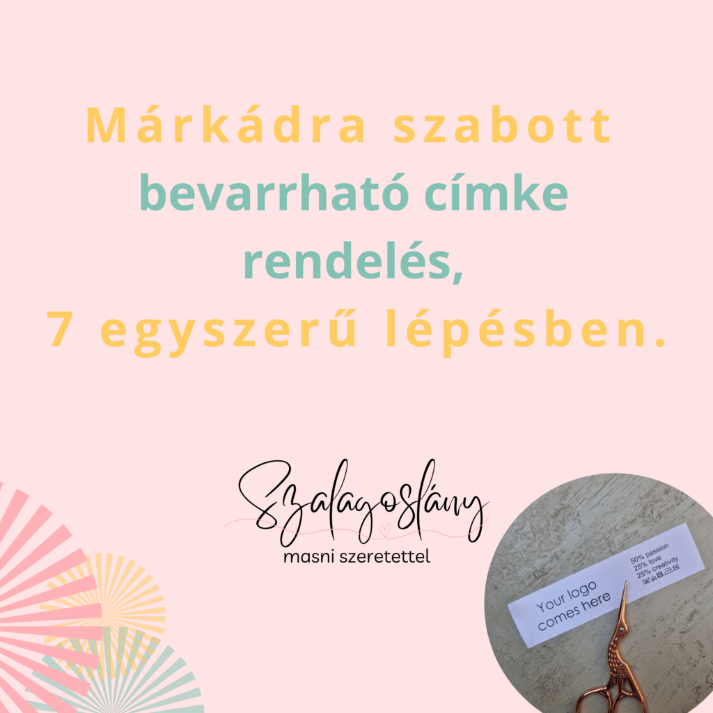 Bevarrható címke rendelés 7 egyszerű lépésben designereknek, kézműveseknek, varrodáknak. Lévay Nóra, Szalagoslány