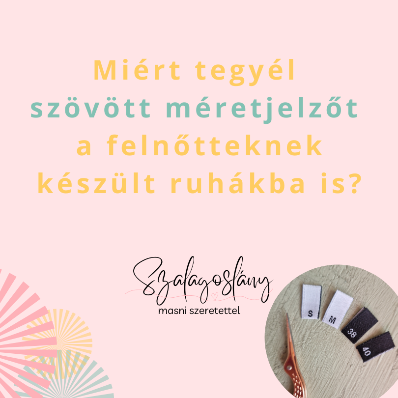 Szövött méretjelző címke Miért tegyél szövött méretjelzőt a felnőtteknek készült ruhákba is? Hasznos információk a Szalagoslány (Lévay Nóra) textil termékeket készítő szakemberek, tervezők számára.