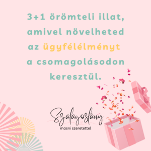 3+1 örömteli illat, amivel növelheted az ügyfélélményt a csomagolásodon keresztül