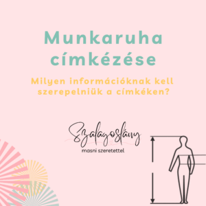 Munkaruha címkézése. Milyen információkat kell feltüntetni a munkaruhák címkéin? Ismerje meg a bevarró, papír és öntapadó címkék kötelező és ajánlott tartalmát. Lévay Nóra, Szalagoslány